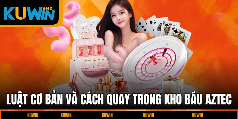 luat-co-ban-va-cach-quay-trong-kho-bau-aztec