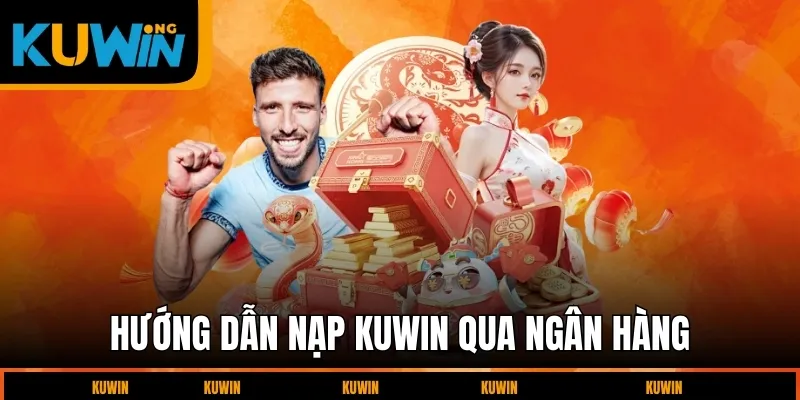 huong-dan-nap-tien-kuwin-qua-ngan-hang
