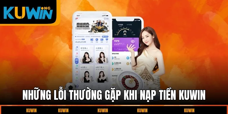 nhung-loi-thuong-gap-khi-nap-tien-kuwin