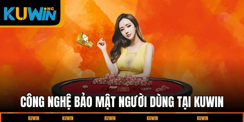 cong-nghe-bao-mat-nguoi-dung-tai-kuwin