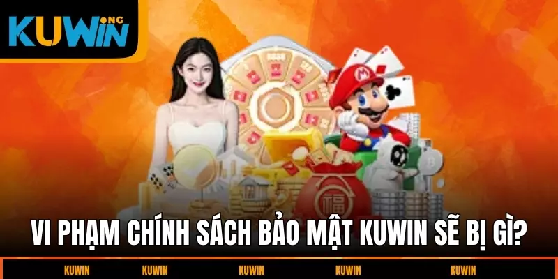 vi-pham-chinh-sach-bao-mat-kuwin-se-bi-gi?