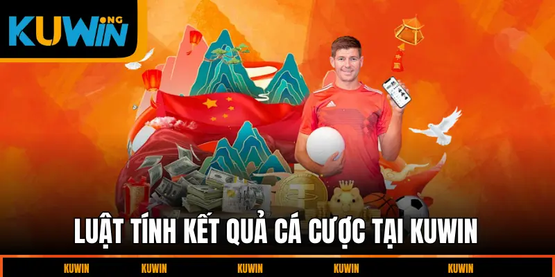 luat-tinh-ket-qua-ca-cuoc-tai-kuwin