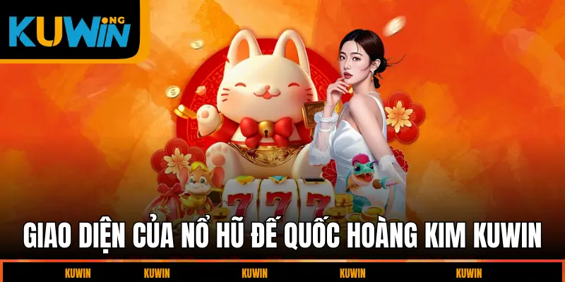 giao-dien-cua-no-hu-de-quoc-hoang-kim