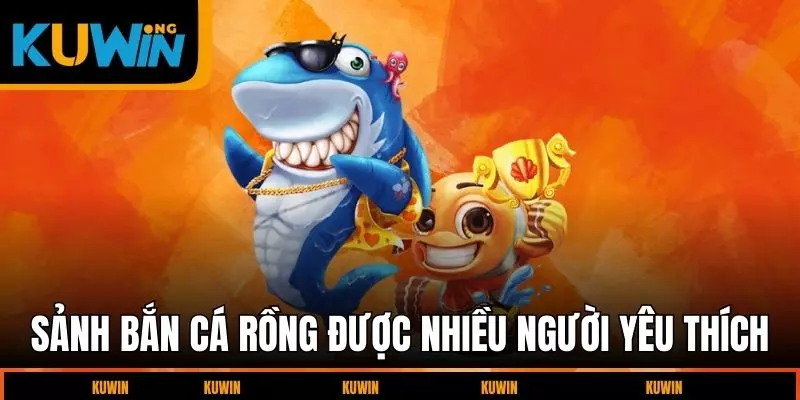 sanh-ban-ca-rong-duoc-nhieu-nguoi-yeu-thich