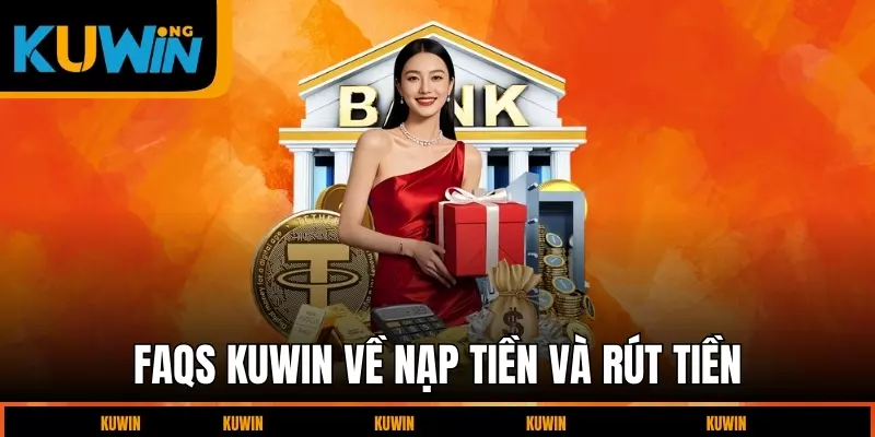 faqs-cau-hoi-thuong-gap-kuwin-ve-nap-va-rut-tien