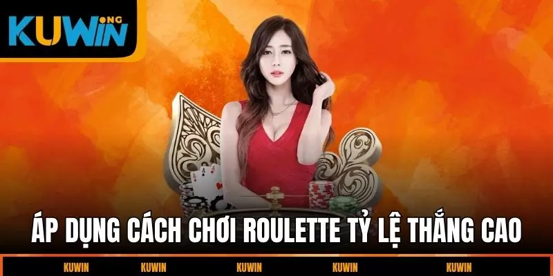 ap-dung-cach-choi-roulette-ty-le-thang-cao