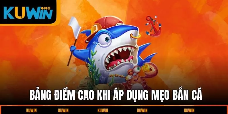 bang-diem-cao-khi-ap-dung-meo-ban-ca