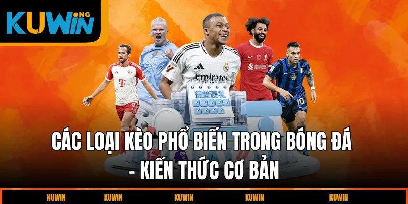 cac-loai-keo-pho-bien-trong-bong-da-kien-thuc-co-ban