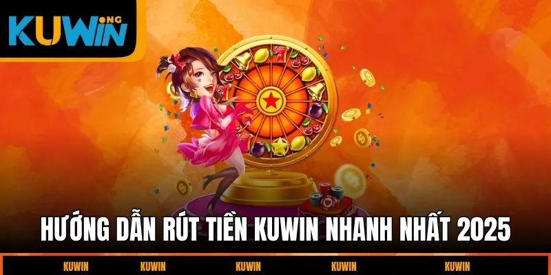 huong-dan-rut-tien-kuwin-nhanh-nhat-2025