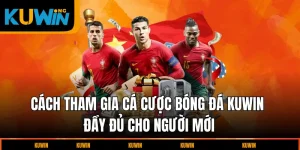 cach-tham-gia-ca-cuoc-bong-da-kuwin-day-du-cho-nguoi-moi