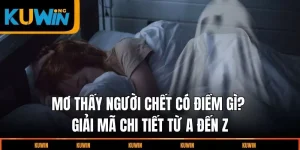 mo-thay-nguoi-chet-co-diem-gi?