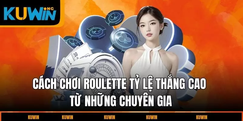cach-choi-roulette-ty-le-thang-cao-tu-nhung-chuyen-gia