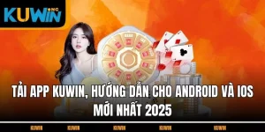 tai-app-kuwin-huong-dan-cho-android-va-ios-moi-nhat-2025